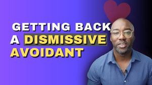 How to Re-Attract A Dismissive Avoidant