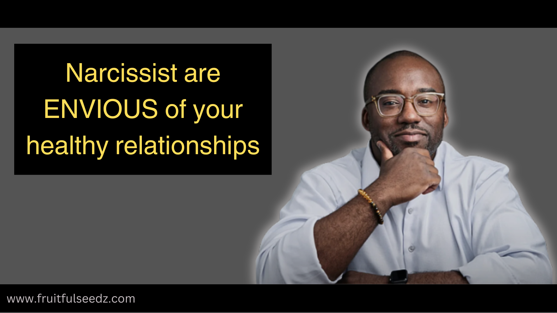Narcissist are ENVIOUS of your healthy relationships