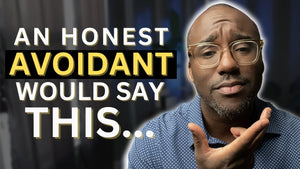 An HONEST Avoidant Would Say This...
