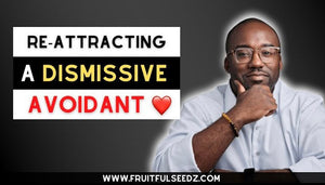 Dismissive Avoidant: The Best Strategy to Re-Attract a Dismissive Avoidant